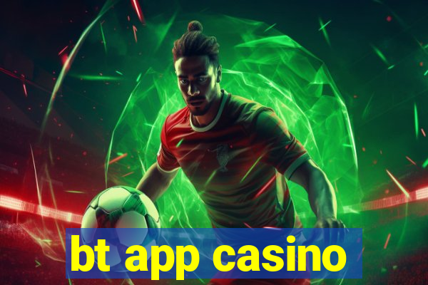 bt app casino